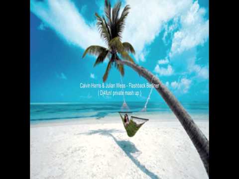 Calvin Harris & Julian Wess - Flashback Berliner ( Dj4fun! private mash up )