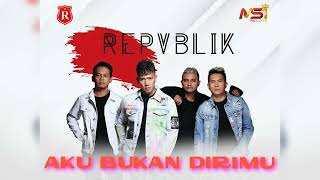 Download lagu REPVBLIK : AKU BUKAN DIRIMU (LAGU TERBAIK) mp3