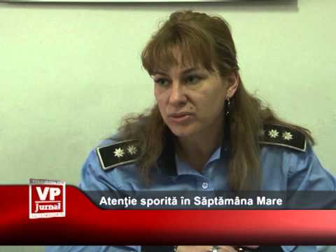 Atenţie sporită în Săptămâna Mare