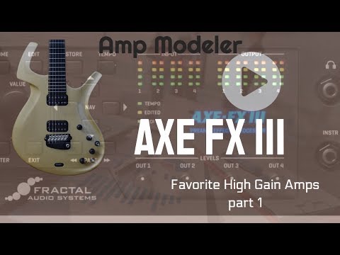 Favorite High Gain Amps Part I - Fractal Audio Axe Fx III