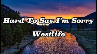 Hard to Say I&#39;m Sorry - Westlife (Lyrics)