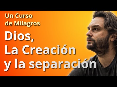 Dios, la Creación y la separación - Un Curso de Milagros