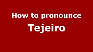 How to pronounce Tejeiro