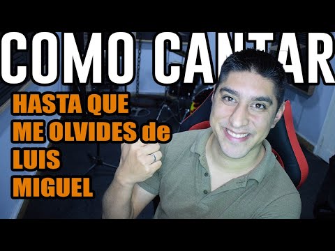 How to sing "Until You Forget Me" by Luis Miguel!!