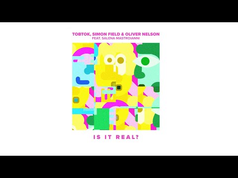 Tobtok, Simon Field, Oliver Nelson - Is It Real? (feat. Salena Mastroianni)