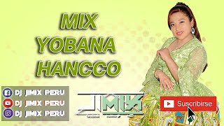 MIX - YOBANA  HANCCO (TEMAS MAS SONADAS)  -  DJ JIMIX