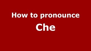 How to pronounce Che