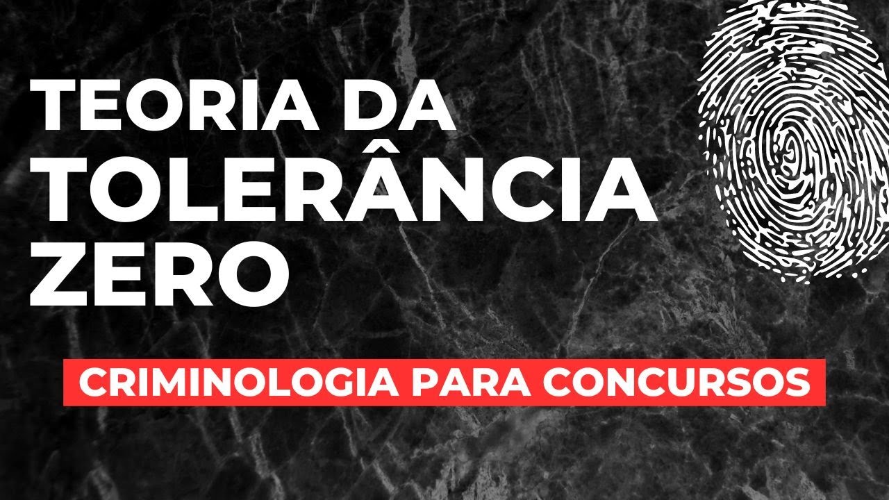 Teoria da Tolerância Zero (Lei e Ordem) | Criminologia para concursos
