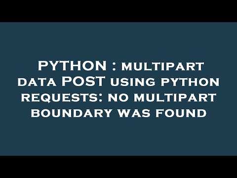 Python Multipart Data Post Using Python Requests No Multipart Boundary Was Found