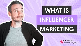 What Is Influencer Marketing?
