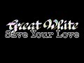 GREAT WHITE - Save Your Love (Lyric Video)