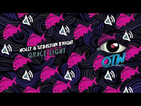 Holly x Sebastian Knight - Grace Light (Piranha EP Out May 1!)