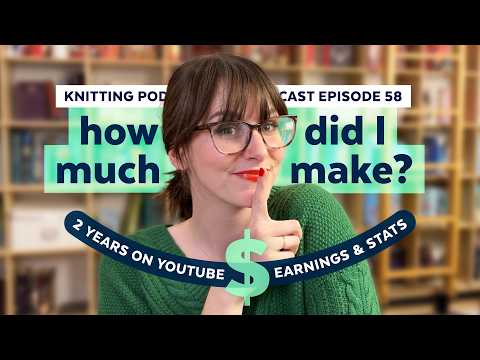 Making Money on YouTube - Year 2 Stats + Q&A | KNITTING PODCAST | Episode 58