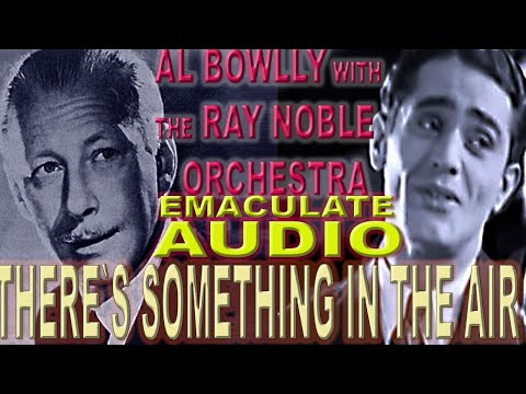 Al Bowlly - THERE`S SOMETHING IN THE AIR - RAY NOBLE 1936 (EMACULATE AUDIO)
