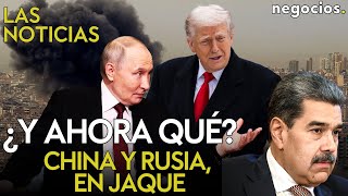 LAS NOTICIAS: EEUU bombardea Venezuela, Trump captura a Maduro, Rusia protesta y China desconcierta