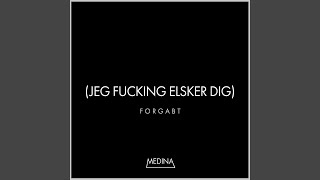 Forgabt (Jeg Fucking Elsker Dig)