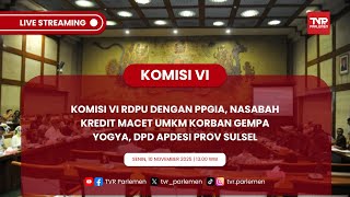KOMISI VI RDPU DENGAN PPGIA, NASABAH KREDIT MACET UMKM KORBAN GEMPA YOGYA, DPD APDESI PROV SULSEL