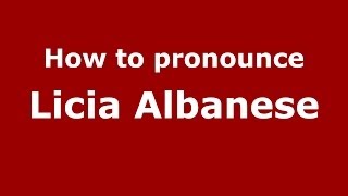 How to pronounce Licia Albanese