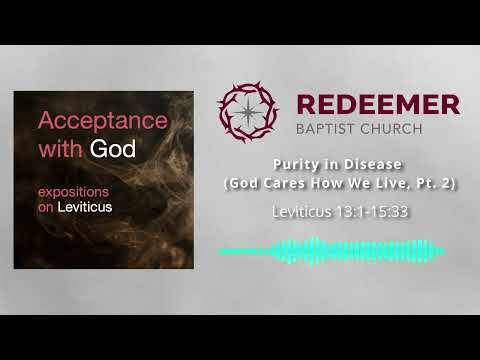 Purity in Disease (God Cares How We Live, Pt. 2) (Leviticus 13-15)
