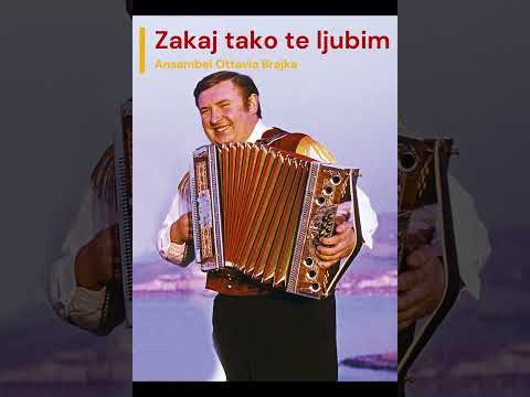 Zakaj tako te ljubim - Ansambel Ottavia Brajka
