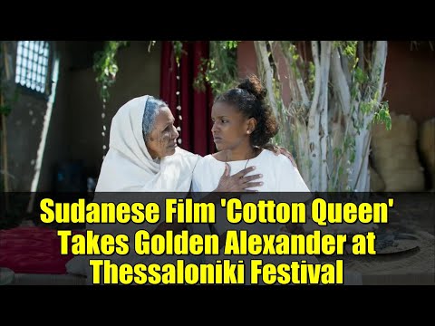 Sudanese Film 'Cotton Queen' Takes Golden Alexander at Thessaloniki Festival