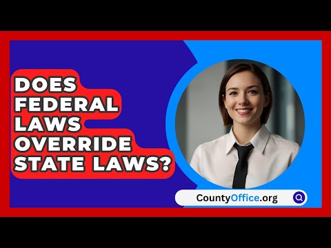 Does Federal Laws Override State Laws? - CountyOffice.org