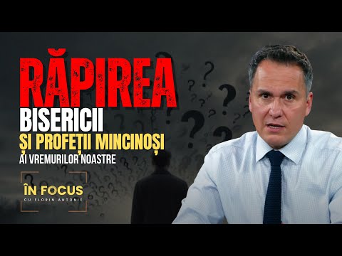 În Focus cu Florin Antonie | Răpirea Bisericii și profeții mincinoși ai vremurilor noastre