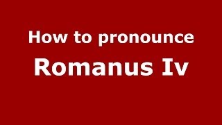 How to pronounce Romanus Iv