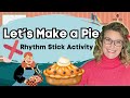 Let S Make A Pie Rhythm Stick Nursery Rhyme For Children Music Class For Kids Miss Caitlin