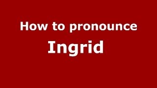 How to pronounce Ingrid 
