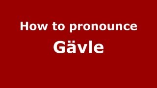 How to pronounce Gävle