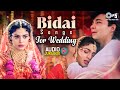 Bidai Songs For Wedding Sabki Baaratein Aayi Babul De Do Dua Babu Chodi Na Jaaye Jukebox