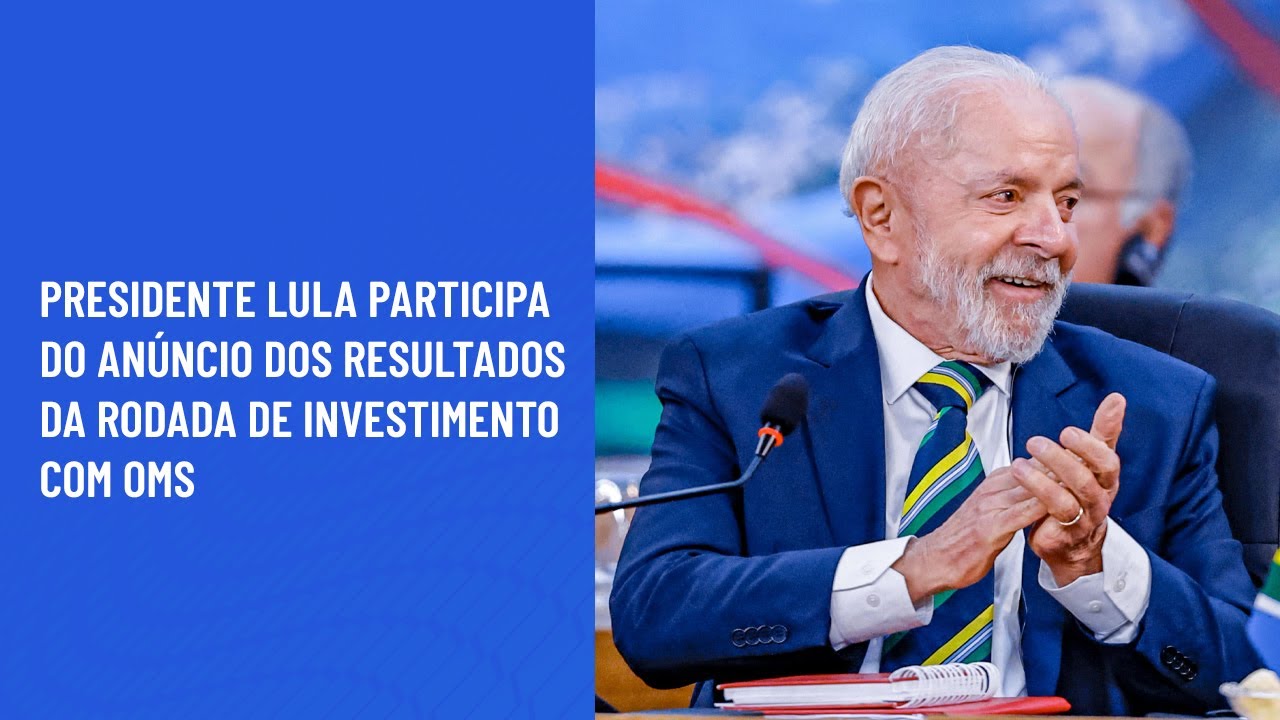 Presidente Lula participa do anúncio dos resultados da Rodada de Investimento com OMS