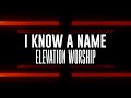 I Know A Name | Elevation Worship & Brandon Lake (Lyrics)