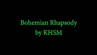Bohemian Rhapsody by KHSM