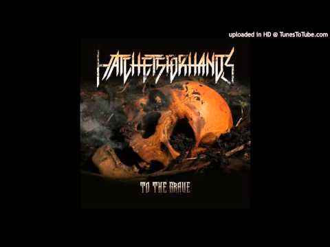Hatchets For Hands - To The Grave