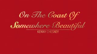 ON THE COAST OF SOMEWHERE BEAUTIFUL WITH LYICS BY KENNY CHESNEY   HD 1080p