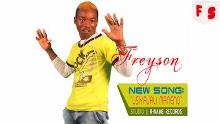 Freyson - Usiyajali Maneno (New Audio)