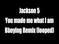 Jackson 5 - You made me what I am (Bboying remix)