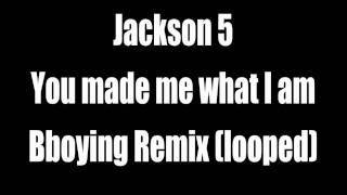 Jackson 5 - You made me what I am (Bboying remix)