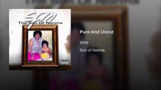 SPM- Pure And Uncut Screwed and Chopped (Son of Norma)