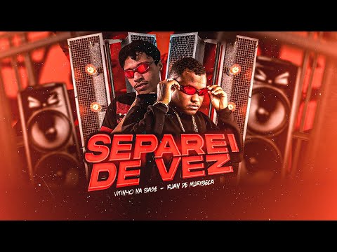 SEPAREI DE VEZ - Ruan de Muribeca ( Vitinho na Base )