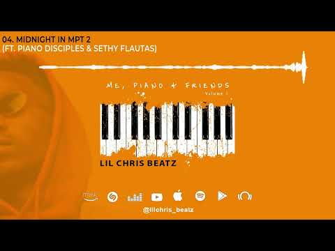 04 - Lil Chris Beatz - MIDNIGHT IN MPT 2 (Ft. Piano Disciples & Sethy Flautas)
