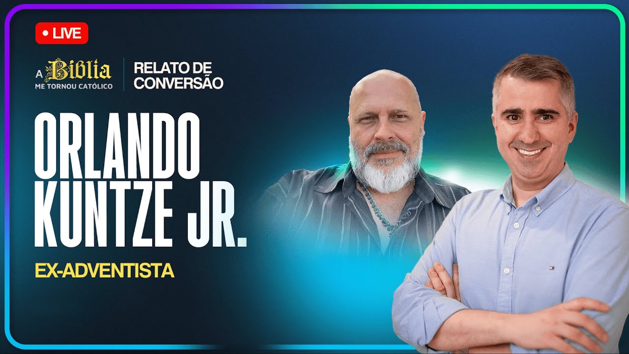 Por que me tornei católico | ORLANDO KUNTZE JR.  | Ex-adventista