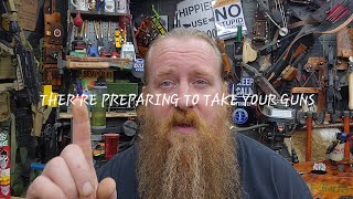 THER'RE PREPARING TO TAKE YOUR GUNS