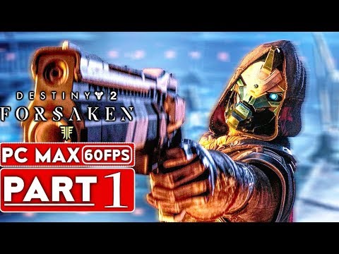 DESTINY 2 FORSAKEN Gameplay Walkthrough Part 1 [1080p HD 60FPS PC MAX SETTINGS] - No Commentary