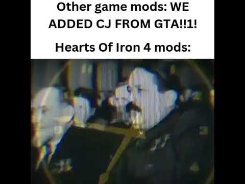 Hearts of Iron 4 Mods be like: