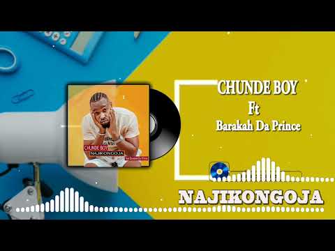 Chunde boy ft barakah da prince najikongoja oficial audio