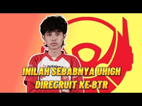 UHIGH GAMEPLAY BTR UHIGH INDONESIA PLAYER | SEBAB UHIGH DIRECRUIT KE BTR
