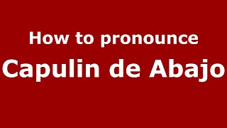 How to pronounce Capulin De Abajo